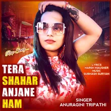 Tera Shahar Anjane Ham